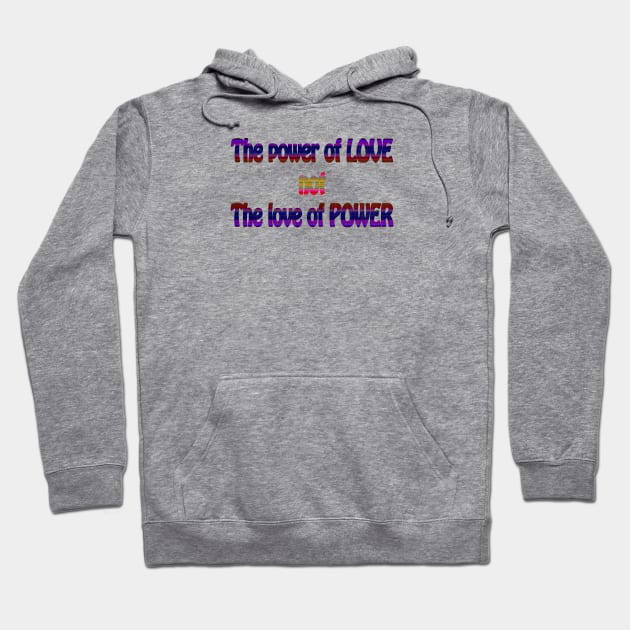 The Power of Love not the Love of Power Hoodie by MelissaJBarrett